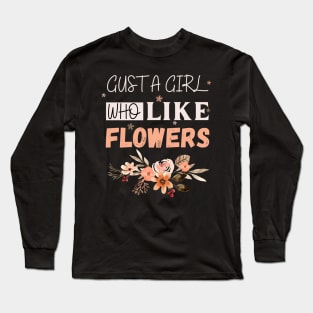 Life is better with flowers Flowers lover design gift for her who love floral design Long Sleeve T-Shirt